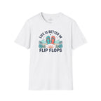 Life is Better in Flip Flops T-Shirt