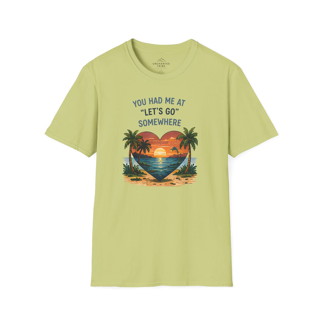 You Had Me at Lets Go Somewhere T-Shirt
