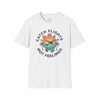 Catching Flights not Feelings T-Shirt