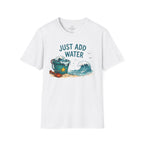 Just Add Water T-Shirt