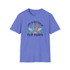 Life is Better in Flip Flops T-Shirt