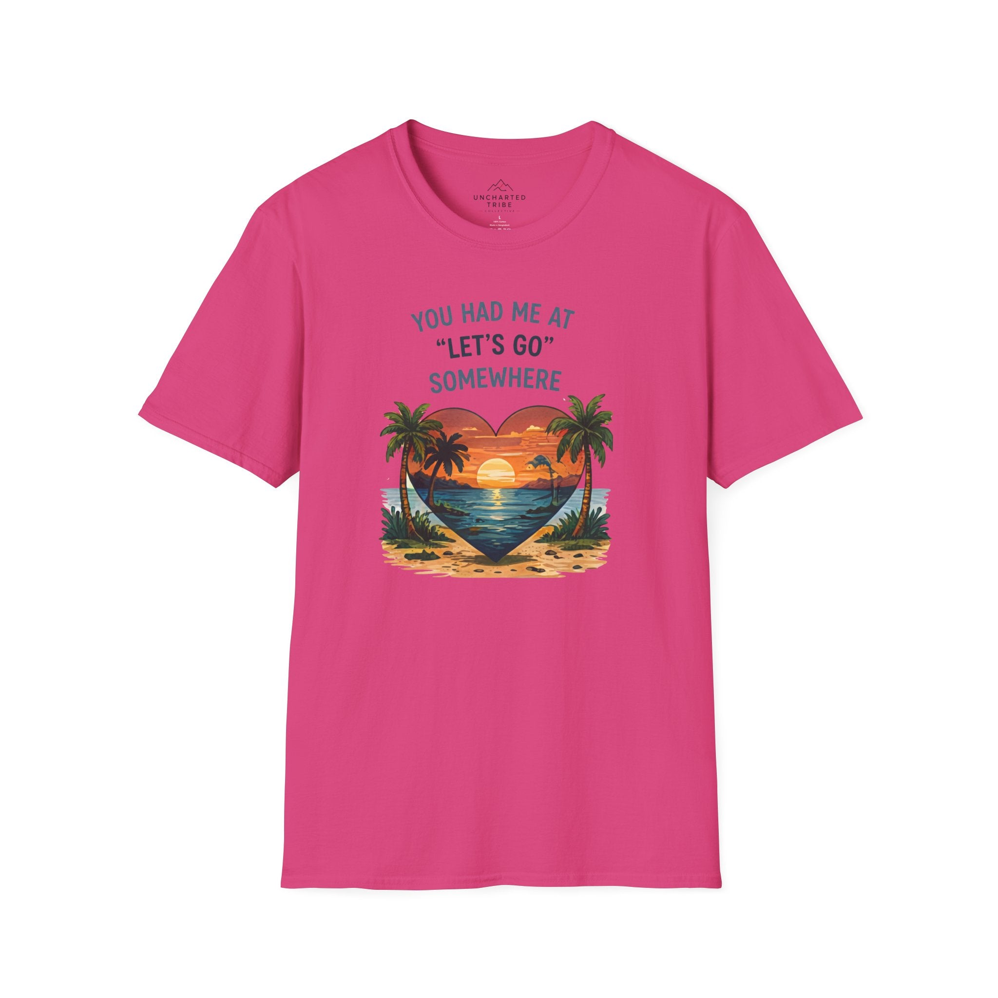 You Had Me at Lets Go Somewhere T-Shirt