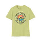 Catching Flights not Feelings T-Shirt