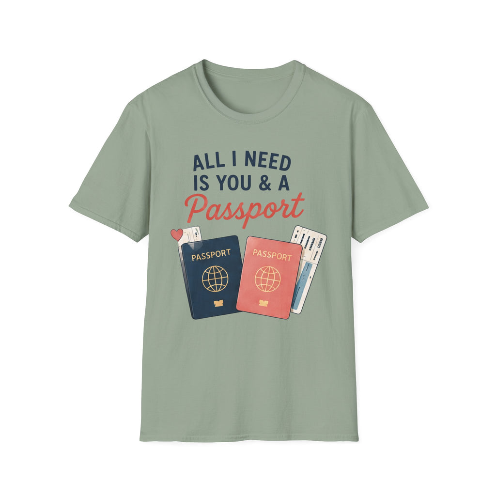 All I Need is You and a Passport T-Shirt