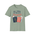 All I Need is You and a Passport T-Shirt