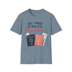 All I Need is You and a Passport T-Shirt