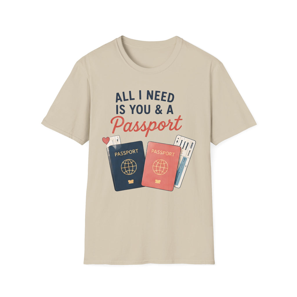 All I Need is You and a Passport T-Shirt