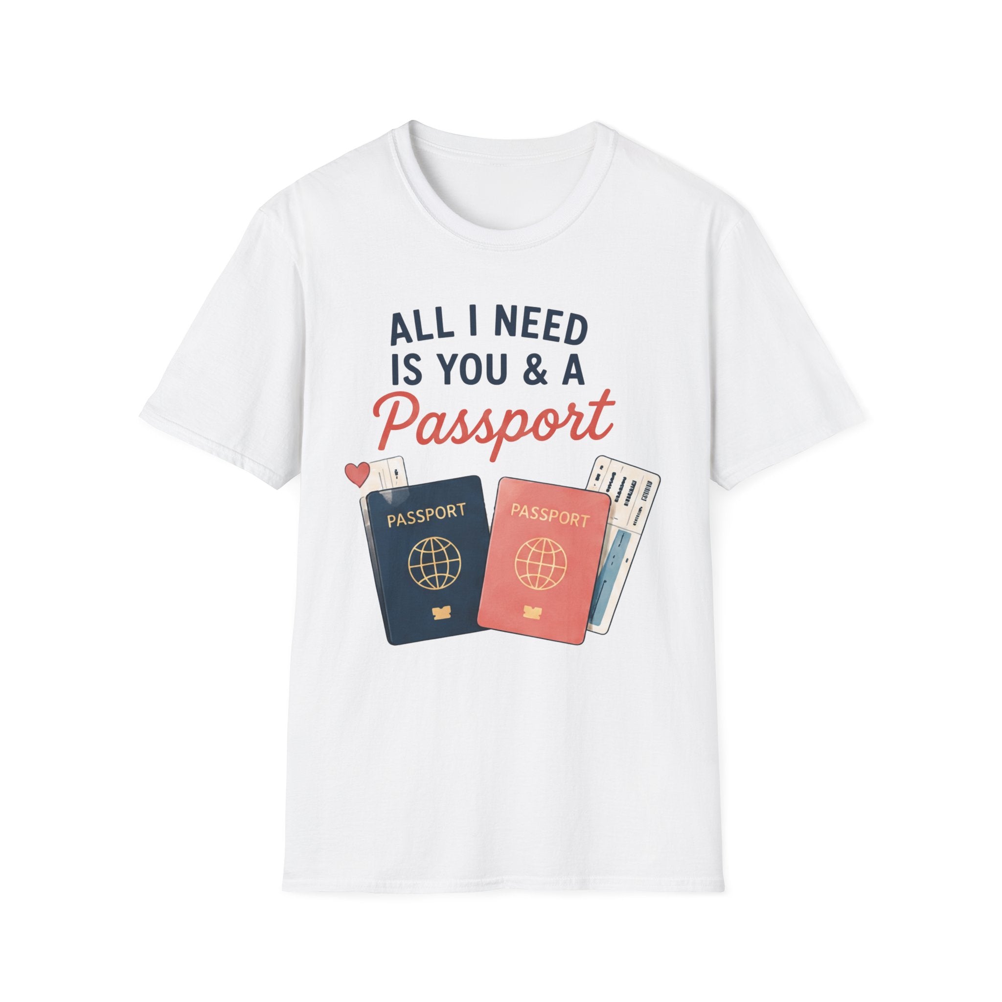 All I Need is You and a Passport T-Shirt