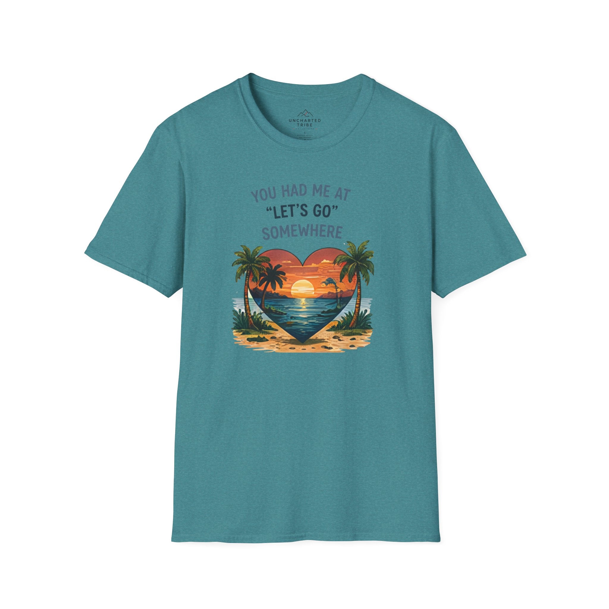 You Had Me at Lets Go Somewhere T-Shirt