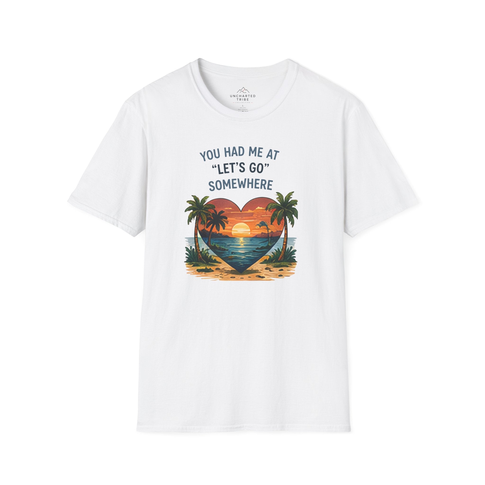 You Had Me at Lets Go Somewhere T-Shirt