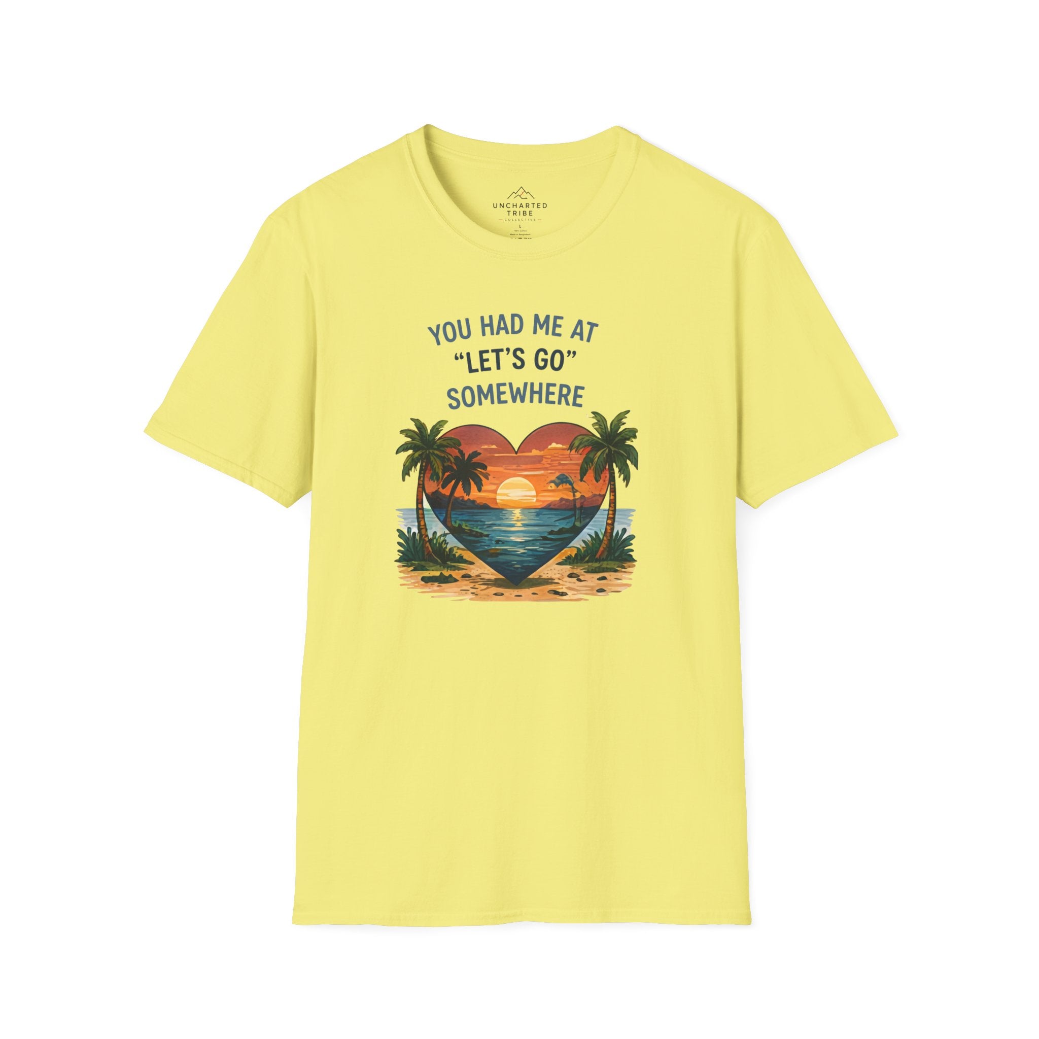 You Had Me at Lets Go Somewhere T-Shirt