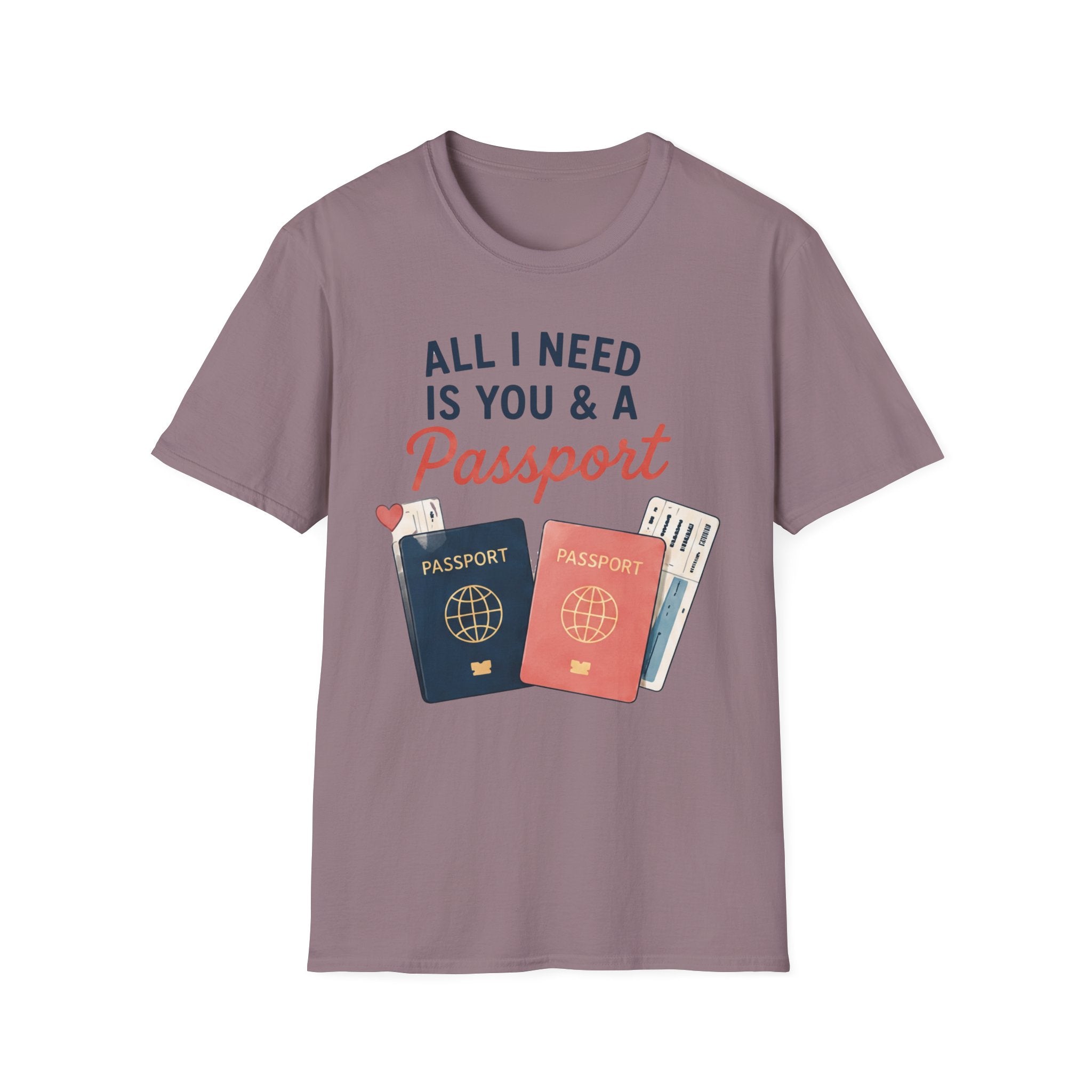 All I Need is You and a Passport T-Shirt